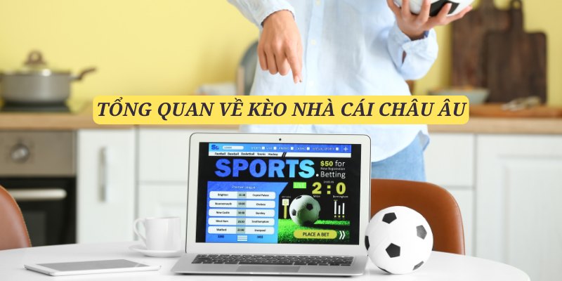 Kèo Châu Âu luôn là một sự lựa chọn hợp lý cho người mới bắt đầu