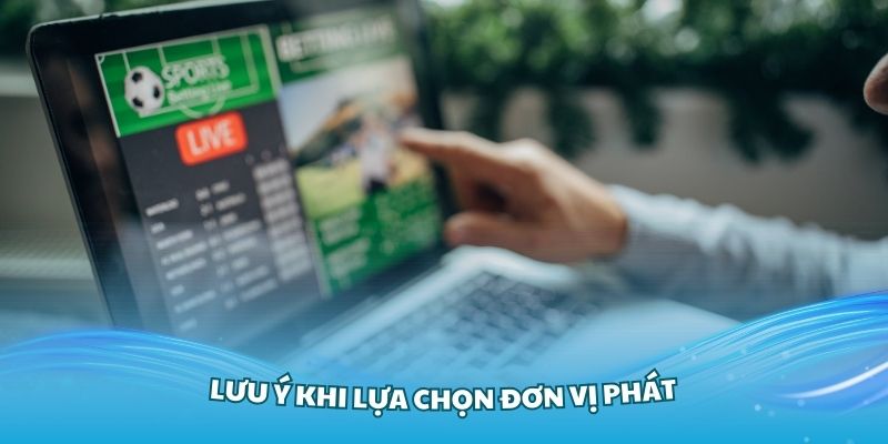 Những lưu ý khi lựa chọn đơn vị phát bóng đá tốc độ cao