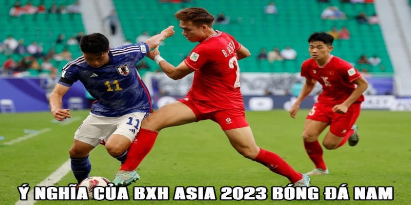 Ý nghĩa của BXH bóng đá nam Asia 2023