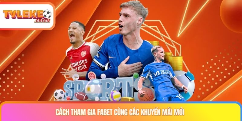 Cách tham gia FABET cùng các khuyến mãi mới