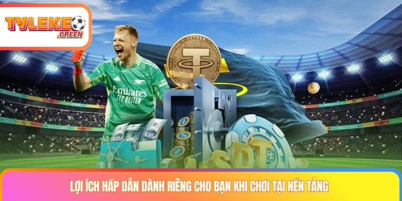 Lợi ích hấp dẫn dành riêng cho bạn khi chơi tại nền tảng