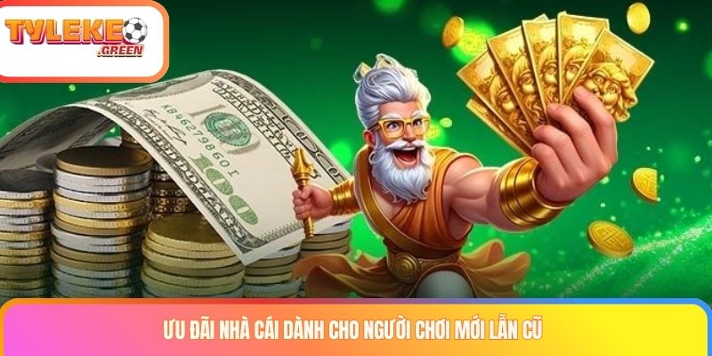 Ưu đãi nhà cái dành cho người chơi mới lẫn cũ