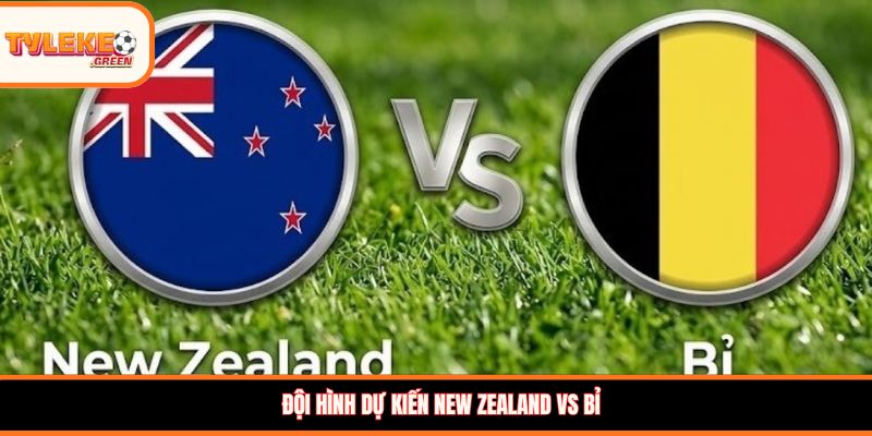 Soi Kèo New Zealand vs Bỉ, 10:00, 27/06 – Quỷ Đỏ Hướng Đến Vé Đi Tiếp Soi kèo nhà cái New Zealand vs Bỉ
