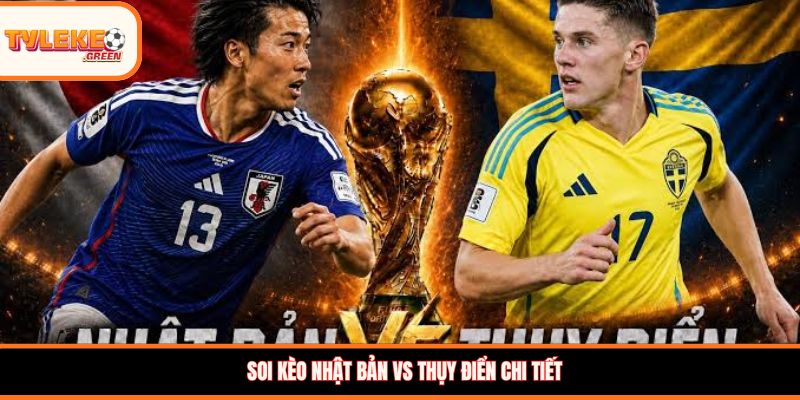 Soi kèo Nhật Bản vs Thụy Điển, 06:00, 26/0: Đại chiến ngôi đầu bảng F Soi kèo Nhật Bản vs Thụy Điển chi tiết
