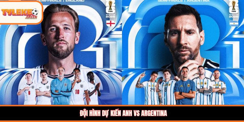 Soi kèo Anh vs Argentina (02:00, 16/07): Tam Sư hay Albiceleste giành vé vào chung kết? Đội hình dự kiến Anh vs Argentina
