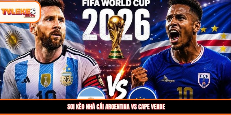 Soi kèo Argentina vs Cape Verde, 05:00, 04/07 – Khác biệt đẳng cấp Soi kèo nhà cái Argentina vs Cape Verde