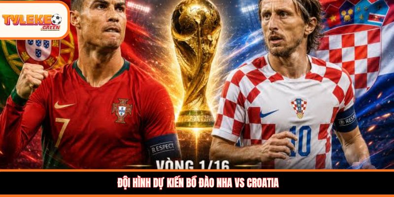 Soi kèo Bồ Đào Nha vs Croatia, 6:00, 03/07 – Selecao châu Âu vượt ải vòng 1/16? Đội hình dự kiến Bồ Đào Nha vs Croatia