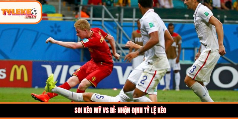 Soi kèo Mỹ vs Bỉ, 07:00 ngày 07/07 – Cân tài cân sức ở vòng 1/8 WC Soi kèo Mỹ vs Bỉ: Nhận định tỷ lệ kèo