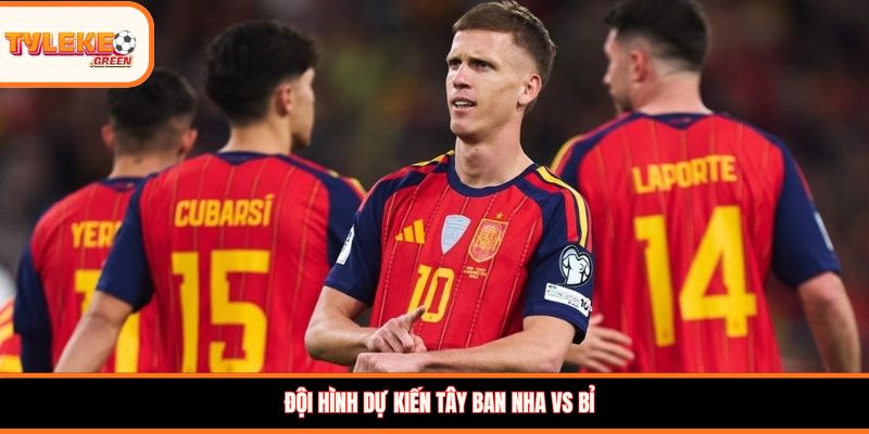 Soi kèo Tây Ban Nha vs Bỉ, 02:00 ngày 11/07 – La Roja thị uy sức mạnh Đội hình dự kiến Tây Ban Nha vs Bỉ