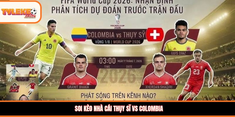 Soi Kèo Thụy Sĩ vs Colombia 03:00 08/07: Cuộc Chiến Cân Tài Cân Sức Soi kèo nhà cái Thụy Sĩ vs Colombia